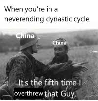 Historians have long noticed that population declines in ancient china often coincided with dynasty changes, and that most of these declines were the result of internecine wars which, in turn, were often initiated by famine or density pressure. When You Re In A Neverending Dynastic Cycle China China China It S Theifhtime Overthrew That Guy China Meme On Me Me