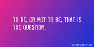 To Be Or Not To Be That Is The Question Quote By William Shakespeare To Be Or Not To Be That Is The Question Quotes Inspirational Quotes Giving Up On Life