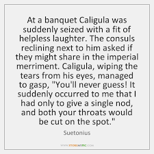 Caligula quotes for instagram plus a list of quotes including never were abilities so much below mediocrity so well rewarded; Suetonius Quotes Storemypic Page 2