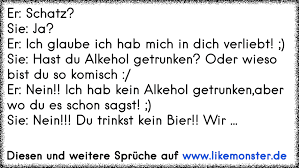 Jetzt bist du bei mir, von alleinsein keine spur, nun sag mir, wer ist glücklicher als ich. Er Schatz Sie Ja Er Ich Glaube Ich Hab Mich In Dich Verliebt Sie Hast Du Alkehol Getrunken Oder Wieso Bist Du Tolle Spruche Und Zitate Auf Www Likemonster De