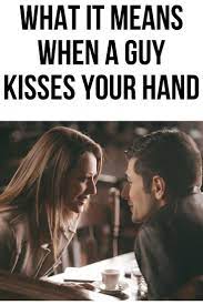 This Post Will Show You What It Means When A Guy Kisses Your Hand Kiss You Kiss Your Best Friend Guys