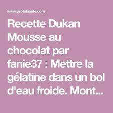 Recette Dukan Mousse Au Chocolat Par Fanie37 Mettre La Gelatine Dans Un Bol D Eau Froide Monter Recette Dukan Mousse Au Chocolat Recette Mousse Au Chocolat