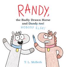 Learn vocabulary, terms and more with flashcards, games and other study tools. Randy The Badly Drawn Horse And Dandy Too T L Mcbeth Macmillan