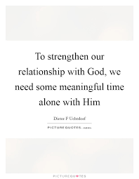 To Strengthen Our Relationship With God We Need Some Meaningful Picture Quotes