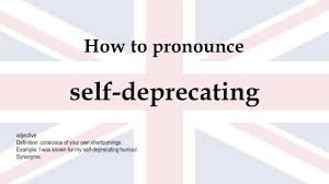 Which is the best definition of self deprecating humor? Self Deprecating Youtube