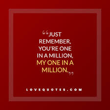 How to use one in a million in a sentence. My One In A Million Love Quotes