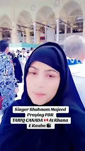 Famous Singer Shabnam Majeed Sahiba Praying for TARIQ CANADA 🇨🇦 At Khana  E Kaaba 🕋. , Aameen Summa Aameen Jazaka’Allah Shabnam G for the humble  prayers,, i am so grateful for you. May Allah bless you ...