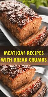 How To Make Meatloaf Recipes With Bread Crumbs Meat Loaf Recipe Easy Easy Meatloaf Recipe With Bread Crumbs How To Make Meatloaf