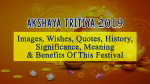 It falls on the third tithi (lunar day) of bright half (shukla paksha) of vaisakha month. Akshaya Tritiya 2019 Images Wishes Quotes History Significance Meaning Benefits