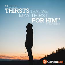 Here are the best quotes by st. God Thirsts That We May Thirst For Him St Augustine Catholic Link