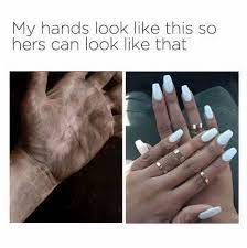 My Hands Look Like This So Hers Can Look Like That Meme Ahseeit