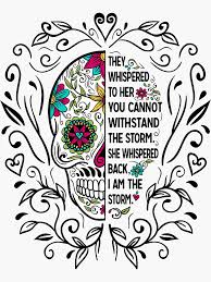 They Whispered To Her You Cannot Withstand The Storm She Whispered Back I Am The Storm Sugar Skull Sticker By Hustlagirl Skull Artwork Sugar Skull Art Drawing Sugar Skull Drawing