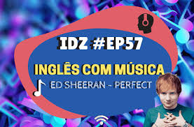 Veja o vídeo de perfect em português clicando aqui. Ep 057 Ingles Com Musica Ed Sheeran Perfect Ingles Do Zero