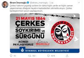 Çerkes halkı'nın yaşadığı acıları paylaşıyorum. Ekrem Imamoglu Ndan 21 Mayis 1864 Paylasimi Ve Surgun Yazisi Gercek Gundem