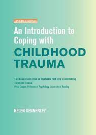 The second book that you recommend, the body keeps the score, discusses how people's traumatic experiences can change their biochemistry as well as their psychology, so that everything is affected. An Introduction To Coping With Childhood Trauma Kennerley Senior Clinical Psychologist Department Of Psychology Helen 9781849013963 Amazon Com Books