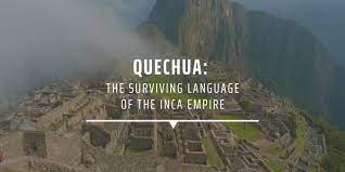 The inca did not have an alphabet. Quechua The Surviving Language Of The Inca Empire Gvi Usa