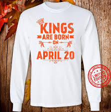 Birthday is a very special day for everyone we plan so many things for that special day. Kings Are Born On April 20 Happy Birthday To Me You Dad Son Shirt