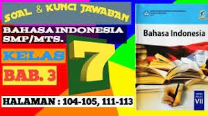 Buku kelas 7 smp bahasa indonesia k2013 revisi 2017. Soal Kunci Jawaban Bahasa Indonesia Smp Mts Kelas 7 Halaman 104 105 111 113 Youtube