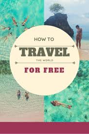 Free Travel World Travel The World For Free Free Travel Adventure Travel Explore