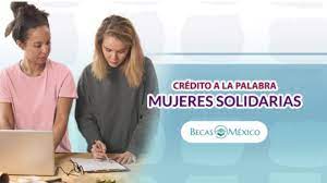 Crédito solidario a la palabra información. Credito A La Palabra 2021 Mujeres Solidarias Becas Mexico