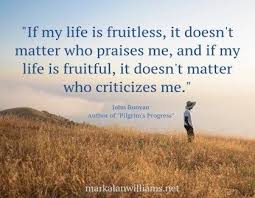 Top quotes last quotes quotes of the day random quotes. If My Life Is Fruitless It Doesn T Matter Who Praises Me John Bunyan Free Inspirational Quotes Praise