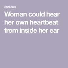 Woman Could Hear Her Own Heartbeat From Inside Her Ear Fox News In A Heartbeat Hearing Ear