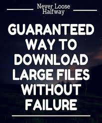 How To Never Fail Downloading Of Large Files Halfway Fails Hosting Company Never