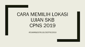 Manajerial 30 soal 25 mnt 4. Cara Memilih Lokasi Tes Skb Cpns 2019 Youtube