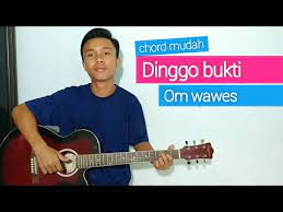 Tutorial Gitar Dinggo Bukti Om Wawes Chord Mudah Youtube