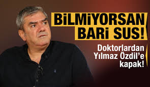 Kendilerinin toplum içindeki statüsü zarar görmesin diye, gözyumarlar, örtbas ederler. Doktorlardan Sozcu Yazari Yilmaz Ozdil E Tepki Yagdi Bilmiyorsan Bari Sus