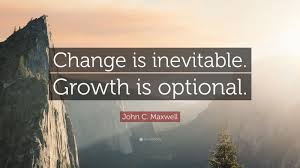 John C Maxwell Quote Change Is Inevitable Growth Is Optional Inspirational Quotes Nick Vujicic Quotes Eleanor Roosevelt Quotes