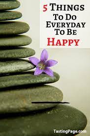 5 Things To Do Every Day To Be Happy — Tasting Page