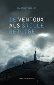 Martin Thijssen De Ventoux Als Stille Getuige Getuigen Boeken Thrillers