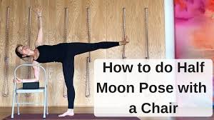 How To Do Half Moon Pose With A Chair All Yoga Poses Yoga Program Yoga Stream