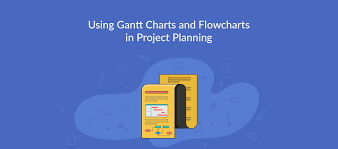 using gantt charts and flowcharts in project planning