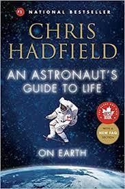 I was savoring col hadfield's descriptions of the earth and the world from space. An Astronaut S Guide To Life On Earth What Going To Space Taught Me About Ingenuity Determination And Being Prepared For Anything Hadfield Chris Amazon De Bucher