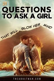 And after that, plan your honeymoon to vegas or easter island. 21 Questions To Ask A Girl You Like That Will Blow Her Mind