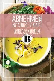 Das Abnehmen Nicht Automatisch Verzicht Bedeutet Das Zeigen Diese Vielen Leckeren Rezepte Die Mit W Kalorienarmes Essen Unter 300 Kalorien Einfache Gerichte