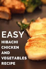 How Do You Make Hibachi Chicken Easy Chicken And Vegetables Recipe Hibachi Chicken And Vegetables Recipe Hibachi Chicken Vegetable Recipes