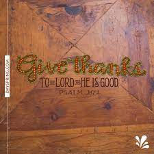 Like faith, home, family, and the love that keeps us close. Give Thanks To The Lord Ecards Dayspring