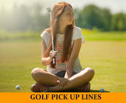434 funny, cute, flattering and cheesy pick up lines. 56 Golf Pick Up Lines Funny Dirty Cheesy