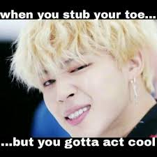 Image Result For When You Stub Your Toe Kpop Memes Bts Bts Memes Bts Funny