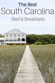 South Carolina Bed And Breakfast Spots Where To Find Comfort And Luxury At South Carolina S Best Bed And Brea Bed And Breakfast Southern Travel South Carolina