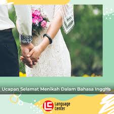 'i found guidance, friendship, discipline and love, everything, in one person. Begini Ucapan Selamat Menikah Dalam Bahasa Inggris Kampung Inggris Lc