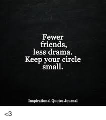 Alone among unsympathetic companions, i hold 3. Fewer Friends Less Drama Keep Your Circle Small Inspirational Quotes Journal 3 Meme On Me Me