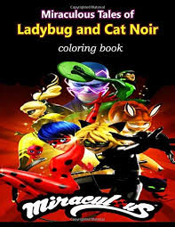 Get it as soon as wed, feb 24. Miraculous Tales Of Ladybug And Cat Noir Coloring Book Characters For Kids And Adults With Fun Easy And Relaxing Coloring Pages Perfect Coloring And Any Fan Of Ladybug And Cat Noir