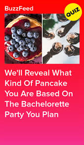 Plan Your Dream Bachelorette Party And We Ll Reveal What Kind Of Pancake You Are Bachelorette Party Bachelorette Buzzfeed Personality Quiz