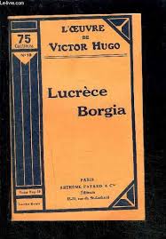Lucrèce borgia de victor hugo, mise en scène de lucie berelowitsch qu'il ait une mission politique, sociale ou humaine, le poète hugolien a toujours charge d'âmes. Lucrece Borgia By Hugo Victor Bon Couverture Souple 1935 Le Livre