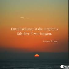 Enttauschung Ist Das Ergebnis Falscher Erwartungen Zitate Enttauschung Spruche Zitate Spruche