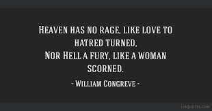 Heaven Has No Rage Like Love To Hatred Turned Nor Hell A Fury Like A Woman